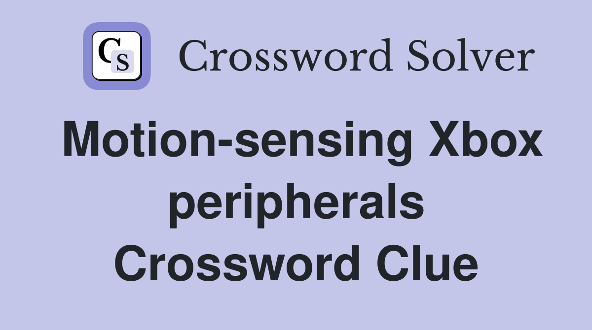 Motionsensing Xbox peripherals Crossword Clue Answers Crossword Solver